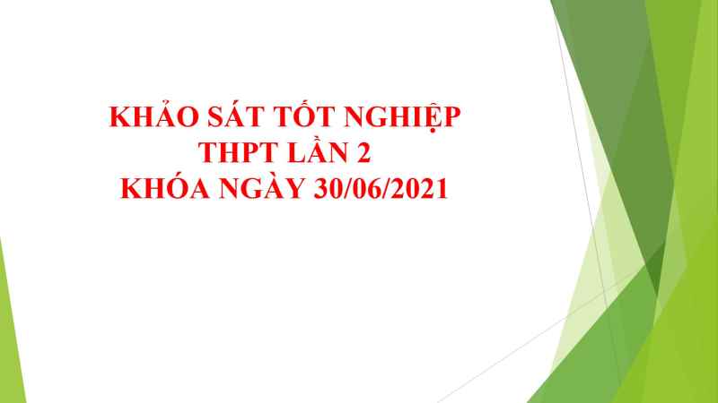 KHẢO SÁT TỐT NGHIỆP THPT LẦN 2 - KHÓA NGÀY 30/06/2021