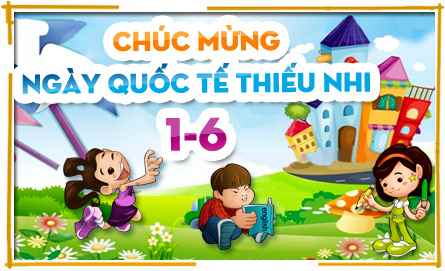 SINH HOẠT KỶ NIỆM NGÀY QUỐC TẾ THIẾU NHI NĂM 2017